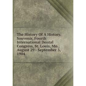 Книга The History Of A History. Souvenir, Fourth International Dental Congress, St. Louis, Mo., August 29 - September 3, 1904
Книга The History Of A History. Souvenir, Fourth International Dental Congress, St. Louis, Mo., August 29 - September 3, 1904