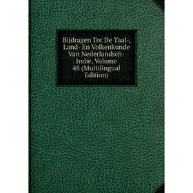 Книга Bijdragen Tot De Taal-, Land- En Volkenkunde Van Nederlandsch-Indië, Volume 48 (Multilingual Edition)
Книга Bijdragen Tot De Taal-, Land- En Volkenkunde Van Nederlandsch-Indië, Volume 48 (Multilingual Edition)