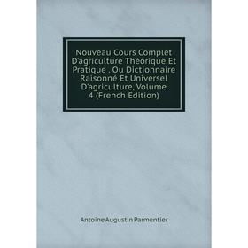 Книга Nouveau Cours Complet D'agriCulture Théorique Et Pratique Ou Dictionnaire Raisonné Et Universel D'agriCulture, Volume 4
Книга Nouveau Cours Complet D'agriCulture Théorique Et Pratique Ou Dictionnaire Raisonné Et Universel D'agriCulture, Volume 4