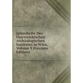 Книга Jahreshefte Des Österreichischen Archäologischen Institutes in Wien, Volume 9 (German Edition)
Книга Jahreshefte Des Österreichischen Archäologischen Institutes in Wien, Volume 9 (German Edition)