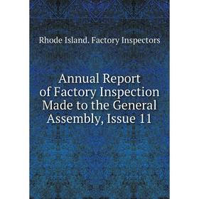 Книга Annual Report of Factory Inspection Made to the General Assembly, Issue 11. Rhode Island. Factory Inspectors
Книга Annual Report of Factory Inspection Made to the General Assembly, Issue 11. Rhode Island. Factory Inspectors