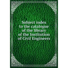 Книга Subject index to the catalogue of the library of the Institution of Civil Engineers
Книга Subject index to the catalogue of the library of the Institution of Civil Engineers
