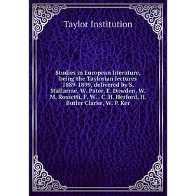Книга Studies in European literature, being the Taylorian lectures 1889-1899, delivered by S. Mallarme, W. Pater, E. Dowden, W. M. Rossetti, F. W.. C.
Книга Studies in European literature, being the Taylorian lectures 1889-1899, delivered by S. Mallarme, W. Pater, E. Dowden, W. M. Rossetti, F. W.. C.