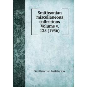 Книга Smithsonian miscellaneous collections Volume v. 125 (1956). Smithsonian Institution
Книга Smithsonian miscellaneous collections Volume v. 125 (1956). Smithsonian Institution