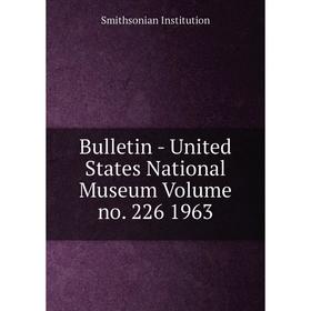 Книга Bulletin - United States National Museum Volume no. 226 1963. Smithsonian Institution
Книга Bulletin - United States National Museum Volume no. 226 1963. Smithsonian Institution
