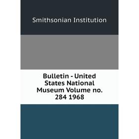 Книга Bulletin - United States National Museum Volume no. 284 1968. Smithsonian Institution
Книга Bulletin - United States National Museum Volume no. 284 1968. Smithsonian Institution