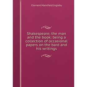 Книга Shakespeare; the man and the book: being a collection of occasional papers on the bard and his writings. Ingleby Clement Mansfield
Книга Shakespeare; the man and the book: being a collection of occasional papers on the bard and his writings. Ingleby Clement Mansfield