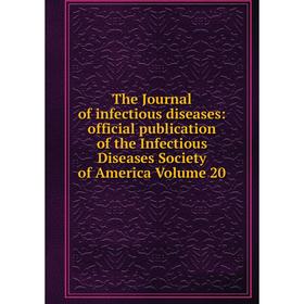 Книга The Journal of infectious diseases: official publication of the Infectious Diseases Society of America Volume 20
Книга The Journal of infectious diseases: official publication of the Infectious Diseases Society of America Volume 20