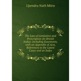 Книга The Law of Limitation and Prescription (In British India): Including Easements, with an Appendix of Acts, References to the Latest Cases and an
Книга The Law of Limitation and Prescription (In British India): Including Easements, with an Appendix of Acts, References to the Latest Cases and an