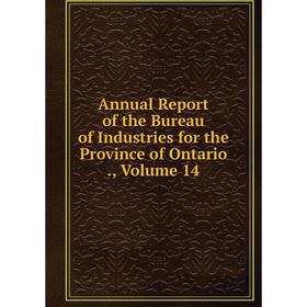 Книга Annual Report of the Bureau of Industries for the Province of Ontario., Volume 14
Книга Annual Report of the Bureau of Industries for the Province of Ontario., Volume 14