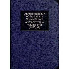 Книга Annual catalogue of the Indiana Normal School of Pennsylvania Volume 24th (1897/98)
Книга Annual catalogue of the Indiana Normal School of Pennsylvania Volume 24th (1897/98)