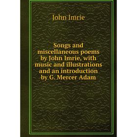 Книга Songs and miscellaneous poems by John Imrie, with music and illustrations and an introduction by G. Mercer Adam. John Imrie
Книга Songs and miscellaneous poems by John Imrie, with music and illustrations and an introduction by G. Mercer Adam. John Imrie