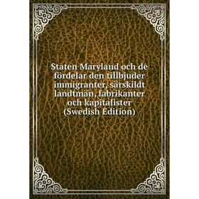 Книга Staten Maryland och de fördelar den tillbjuder immigranter, särskildt landtmän, fabrikanter och kapitalister (Swedish Edition)
Книга Staten Maryland och de fördelar den tillbjuder immigranter, särskildt landtmän, fabrikanter och kapitalister (Swedish Edition)