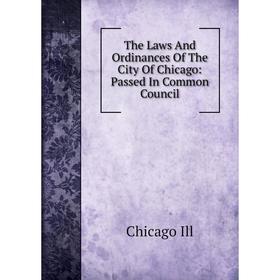 Книга The Laws And Ordinances Of The City Of Chicago: Passed In Common Council. Chicago Ill
Книга The Laws And Ordinances Of The City Of Chicago: Passed In Common Council. Chicago Ill