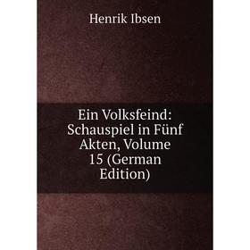 Книга Ein Volksfeind: Schauspiel in Fünf Akten, Volume 15 (German Edition). Henrik Ibsen
Книга Ein Volksfeind: Schauspiel in Fünf Akten, Volume 15 (German Edition). Henrik Ibsen