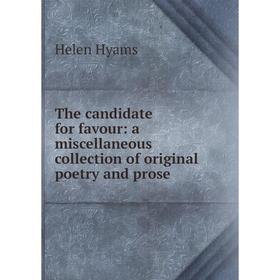 Книга The candidate for favour: a miscellaneous collection of original poetry and prose. Helen Hyams
Книга The candidate for favour: a miscellaneous collection of original poetry and prose. Helen Hyams