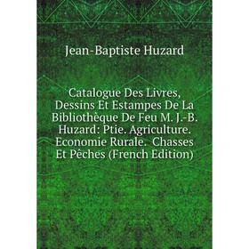 Книга Catalogue Des Livres, Dessins Et Estampes De La Bibliothèque De Feu M. J.-B. Huzard
Книга Catalogue Des Livres, Dessins Et Estampes De La Bibliothèque De Feu M. J.-B. Huzard