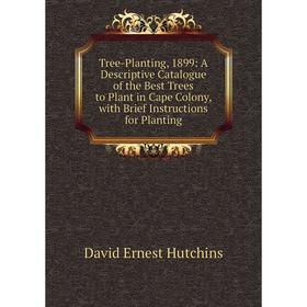 Книга Tree-Planting, 1899: A Descriptive Catalogue of the Best Trees to Plant in Cape Colony, with Brief Instructions for Planting. David Ernest Hutch
Книга Tree-Planting, 1899: A Descriptive Catalogue of the Best Trees to Plant in Cape Colony, with Brief Instructions for Planting. David Ernest Hutch