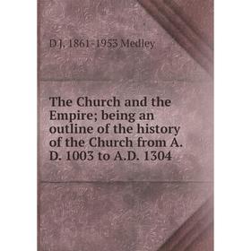 Книга The Church and the Empire; being an outline of the history of the Church from A.D. 1003 to A.D. 1304. D J. 1861-1953 Medley
Книга The Church and the Empire; being an outline of the history of the Church from A.D. 1003 to A.D. 1304. D J. 1861-1953 Medley