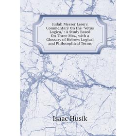 Книга Judah Messer Leon's Commentary On the Vetus Logica: A Study Based On Three Mss, with a Glossary of Hebrew Logical and Philosophical Terms
Книга Judah Messer Leon's Commentary On the Vetus Logica: A Study Based On Three Mss, with a Glossary of Hebrew Logical and Philosophical Terms