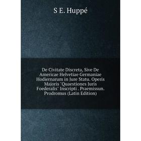 Книга De Civitate Discreta, Sive De Americae Helvetiae Germaniae Hodiernarum in Jure Statu
Книга De Civitate Discreta, Sive De Americae Helvetiae Germaniae Hodiernarum in Jure Statu