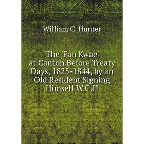 Книга The 'Fan Kwae' at Canton Before Treaty Days, 1825-1844, by an Old Resident Signing Himself W.C.H. William C. Hunter
Книга The 'Fan Kwae' at Canton Before Treaty Days, 1825-1844, by an Old Resident Signing Himself W.C.H. William C. Hunter
