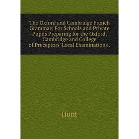 Книга The Oxford and Cambridge French Grammar: For Schools and Private Pupils Preparing for the Oxford, Cambridge
Книга The Oxford and Cambridge French Grammar: For Schools and Private Pupils Preparing for the Oxford, Cambridge