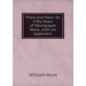 Книга Then and Now: Or, Fifty Years of Newspaper Work, with an Appendix. Hunt William
Книга Then and Now: Or, Fifty Years of Newspaper Work, with an Appendix. Hunt William