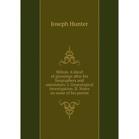 Книга Milton A sheaf of gleanings after his biographers and annotators: I Genealogical investigation II Notes on some of his poems
Книга Milton A sheaf of gleanings after his biographers and annotators: I Genealogical investigation II Notes on some of his poems
