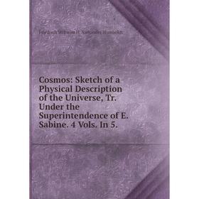 Книга Cosmos: Sketch of a Physical Description of the Universe, Tr. Under the Superintendence of E. Sabine. 4 Vols. In 5.. Friedrich Wilhelm H
Книга Cosmos: Sketch of a Physical Description of the Universe, Tr. Under the Superintendence of E. Sabine. 4 Vols. In 5.. Friedrich Wilhelm H