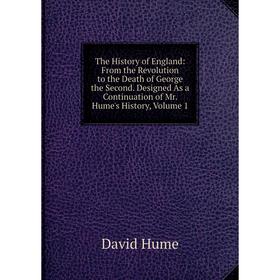 Книга The History of England: From the Revolution to the Death of George the Second. Designed As a Continuation of Mr. Hume's History, Volume 1. David
Книга The History of England: From the Revolution to the Death of George the Second. Designed As a Continuation of Mr. Hume's History, Volume 1. David
