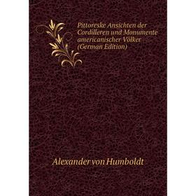 Книга Pittoreske Ansichten der Cordilleren und Monumente americanischer Völker (German Edition). Alexander von Humboldt
Книга Pittoreske Ansichten der Cordilleren und Monumente americanischer Völker (German Edition). Alexander von Humboldt