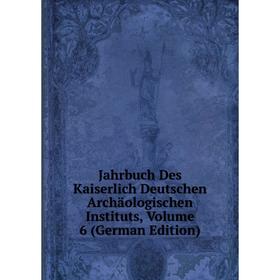 Книга Jahrbuch Des Kaiserlich Deutschen Archäologischen Instituts, Volume 6 (German Edition)
Книга Jahrbuch Des Kaiserlich Deutschen Archäologischen Instituts, Volume 6 (German Edition)