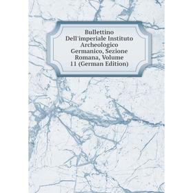 Книга Bullettino Dell'imperiale Instituto Archeologico Germanico, Sezione Romana, Volume 11 (German Edition)
Книга Bullettino Dell'imperiale Instituto Archeologico Germanico, Sezione Romana, Volume 11 (German Edition)