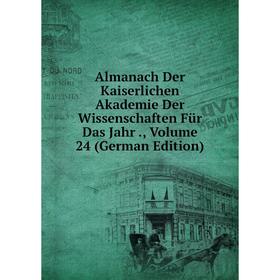 Книга Almanach Der Kaiserlichen Akademie Der Wissenschaften Für Das Jahr., Volume 24 (German Edition)
Книга Almanach Der Kaiserlichen Akademie Der Wissenschaften Für Das Jahr., Volume 24 (German Edition)