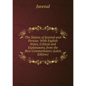Книга The Satires of Juvenal and Persius: With English Notes, Critical and Explanatory, from the Best Commentators (Latin Edition). Juvenal
Книга The Satires of Juvenal and Persius: With English Notes, Critical and Explanatory, from the Best Commentators (Latin Edition). Juvenal