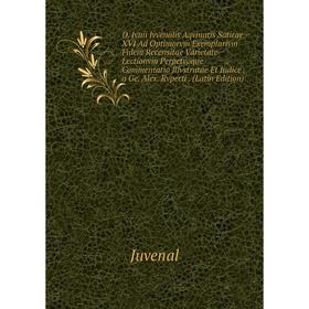 Книга D. Ivnii Ivvenalis Aqvinatis Satirae XVI Ad Optimorvm Exemplarivm Fidem Recensitae Varietate Lectionvm Perpetvoque Commentario Illvstratae Et In
Книга D. Ivnii Ivvenalis Aqvinatis Satirae XVI Ad Optimorvm Exemplarivm Fidem Recensitae Varietate Lectionvm Perpetvoque Commentario Illvstratae Et In