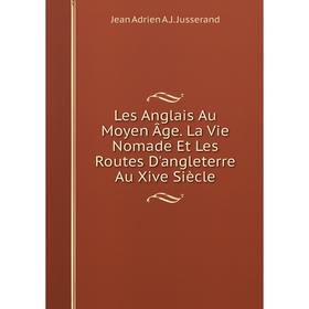 Книга Les Anglais Au Moyen Âge La Vie Nomade Et Les Routes D'angleterre Au Xive Siècle
Книга Les Anglais Au Moyen Âge La Vie Nomade Et Les Routes D'angleterre Au Xive Siècle