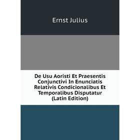 Книга De Usu Aoristi Et Praesentis Conjunctivi In Enunciatis Relativis Condicionalibus Et Temporalibus Disputatur (Latin Edition). Ernst Julius
Книга De Usu Aoristi Et Praesentis Conjunctivi In Enunciatis Relativis Condicionalibus Et Temporalibus Disputatur (Latin Edition). Ernst Julius