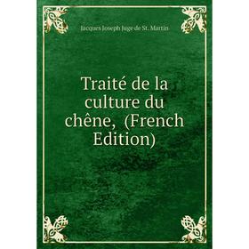 Книга Traité de la culture du chêne, (French Edition). Jacques Joseph Juge de St. Martin
Книга Traité de la culture du chêne, (French Edition). Jacques Joseph Juge de St. Martin