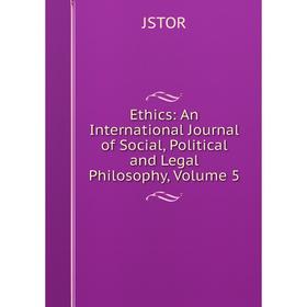 Книга Ethics: An International Journal of Social, Political and Legal Philosophy, Volume 5. JSTOR
Книга Ethics: An International Journal of Social, Political and Legal Philosophy, Volume 5. JSTOR
