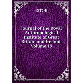 Книга Journal of the Royal Anthropological Institute of Great Britain and Ireland, Volume 19
Книга Journal of the Royal Anthropological Institute of Great Britain and Ireland, Volume 19