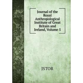 Книга Journal of the Royal Anthropological Institute of Great Britain and Ireland, Volume 5
Книга Journal of the Royal Anthropological Institute of Great Britain and Ireland, Volume 5