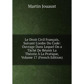 Книга Le Droit Civil Français, Suivant L'ordre Du Code: Ouvrage Dans Lequel On a Tâché De Réunir La Théorie À La Pratique, Volume 17
Книга Le Droit Civil Français, Suivant L'ordre Du Code: Ouvrage Dans Lequel On a Tâché De Réunir La Théorie À La Pratique, Volume 17
