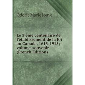 Книга Le 3 ème centenaire de l'établissement de la foi au Canada, 1615-1915; volume-souvenir
Книга Le 3 ème centenaire de l'établissement de la foi au Canada, 1615-1915; volume-souvenir