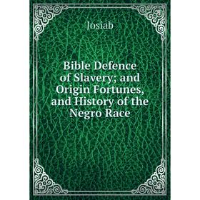 Книга Bible Defence of Slavery; and Origin Fortunes, and History of the Negro Race. Josiab
Книга Bible Defence of Slavery; and Origin Fortunes, and History of the Negro Race. Josiab