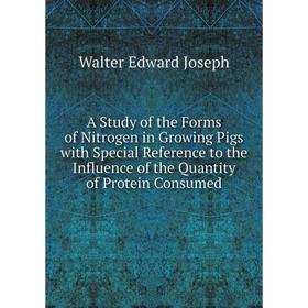 Книга A Study of the Forms of Nitrogen in Growing Pigs with Special Reference to the Influence of the Quantity of Protein Consumed. Walter Edward Jose
Книга A Study of the Forms of Nitrogen in Growing Pigs with Special Reference to the Influence of the Quantity of Protein Consumed. Walter Edward Jose