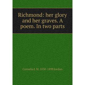 Книга Richmond: her glory and her graves. A poem. In two parts. Cornelia J. M. 1830-1898 Jordan
Книга Richmond: her glory and her graves. A poem. In two parts. Cornelia J. M. 1830-1898 Jordan