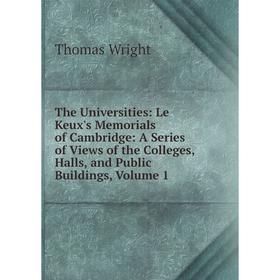 Книга The Universities: Le Keux's Memorials of Cambridge: A Series of Views of the Colleges, Halls, and Public Buildings, Volume 1. Thomas Wright
Книга The Universities: Le Keux's Memorials of Cambridge: A Series of Views of the Colleges, Halls, and Public Buildings, Volume 1. Thomas Wright