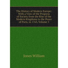 Книга The History of Modern Europe: With a View of the Progress of Society from the Rise of the Modern Kingdoms to the Peace of Paris, in 1763, Volume
Книга The History of Modern Europe: With a View of the Progress of Society from the Rise of the Modern Kingdoms to the Peace of Paris, in 1763, Volume